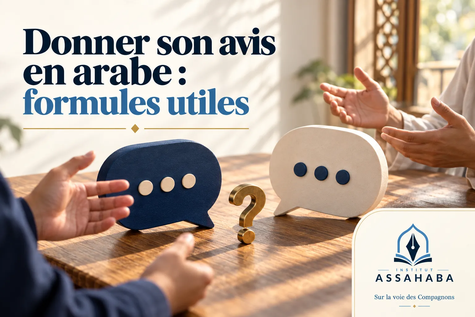 Couverture Institut Assahaba : Donner son avis en arabe : formules utiles